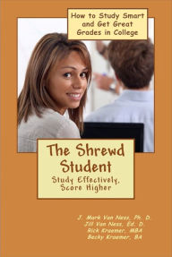 Title: The Shrewd Student: How to Study Smarter and Get Great Grades in College, Author: Rick and Becky Kraemer