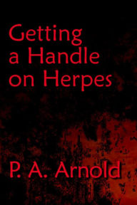 Title: Getting A Handle on Herpes, Author: P.A. Arnold