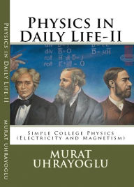 Title: Physics in Daily Life & Simple College Physics-II (Electricity and Magnetism), Author: Murat Uhrayoglu