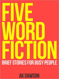 Title: Five-Word Fiction, Author: AK Dawson