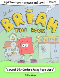 Title: Brian The Book or: How The Books Learned To Love The Future - A Picture Book For The Young And Young At Heart, Author: Andre Klein