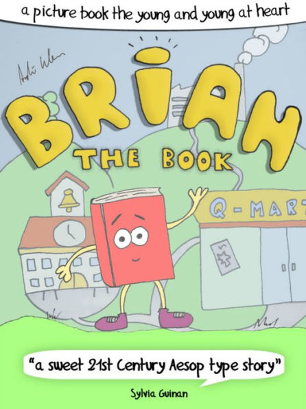 Brian The Book or: How The Books Learned To Love The Future - A Picture Book For The Young And Young At Heart