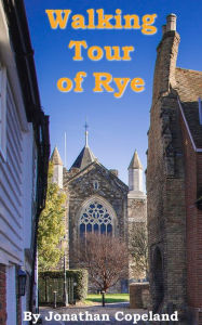 Title: Walking Tour of Rye, the Most Beautiful Town in England, Author: Jonathan Copeland