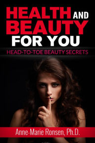 Title: Health and Beauty for You!: Head-to-Toe Beauty Secrets, Author: Anne-Marie Ronsen