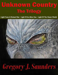 Title: Unknown Country, The Trilogy, Author: Gregory J. Saunders