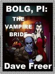 Title: Bolg PI: The Vampire Bride, Author: Dave Freer