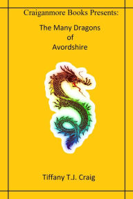 Title: The Many Dragons of Avordshire, Author: Tiffany T.J. Craig