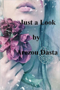 Title: Just a Look, Author: Arezou Dasta