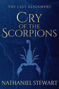 Title: The Last Alignment: Cry of the Scorpions (Book 1), Author: Nathaniel Stewart