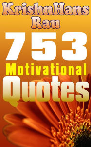 Title: 753 Motivational Quotes, Author: KrishnHans Rau