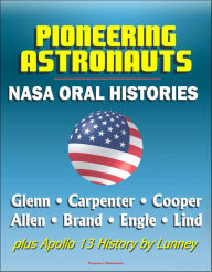 Title: Pioneering Astronauts, NASA Oral Histories: Glenn, Carpenter, Cooper, Allen, Brand, Engle, Lind, plus Apollo 13 History by Lunney, Author: Progressive Management