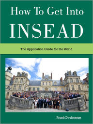 Title: How to get into INSEAD, Author: Frank Daubenton