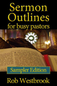 Title: Sermon Outlines for Busy Pastors: Sampler Edition, Author: Rob Westbrook
