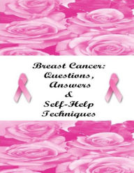 Title: Breast Cancer: Questions, Answers & Self-Help Techniques, Author: Stacey Chillemi