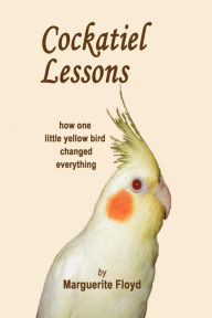 Title: Cockatiel Lessons, Author: Marguerite Floyd