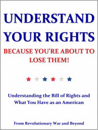 Title: Understand Your Rights Because You're About to Lose Them!, Author: Revolutionary War and Beyond