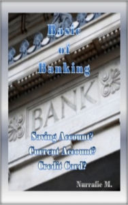 Title: Basic of Banking: Saving Account? Current Account? Credit Card?, Author: Nurrafie M.