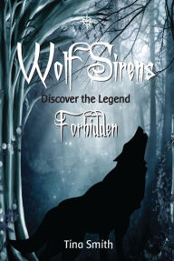 Title: Wolf Sirens Forbidden: Discover the Legend (Wolf Sirens #1), Author: Tina Smith