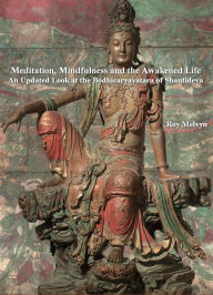 Title: Meditation, Mindfulness and the Awakened Life: An Updated Look at the Bodhicaryavatara of Shantideva, Author: Roy Melvyn