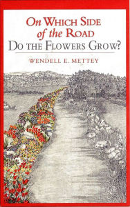 Title: On Which Side of the Road Do the Flowers Grow?, Author: Wendell E. Mettey