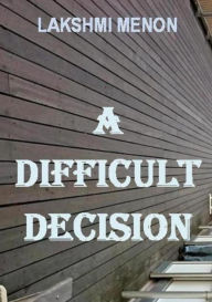 Title: A Difficult Decision, Author: Lakshmi Menon