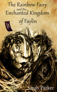 Title: The Rainbow Fairy and the Enchanted Kingdom of Faylin, Author: Sarah Parker