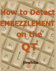 Title: How to Detect Embezzlement on the QT, Author: J H White