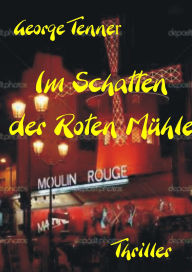 Title: Im Schatten der Roten Mühle, Author: George Tenner