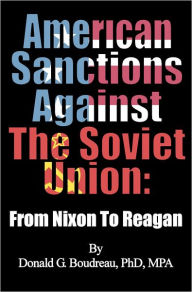Title: American Sanctions Against The Soviet Union From Nixon To Reagan, Author: Donald G Boudreau