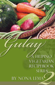 Title: Gulay Book 2, a Filipino Vegetarian Recipebook Series, Author: Nona Lema