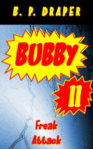 Title: Bubby II: Freak Attack, Author: B. P. Draper