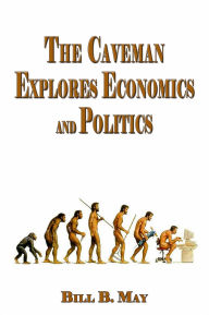 Title: The Caveman Explores Politics and Economics, Author: Bill B. May