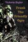 Frank The Friendly Ogre