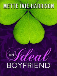 Title: An Ideal Boyfriend, Author: Mette Ivie Harrison