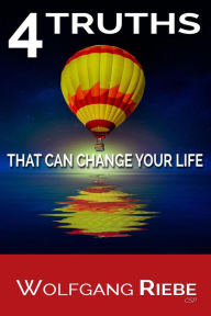 Title: 4 Truths That Can Change Your Life, Author: Wolfgang Riebe