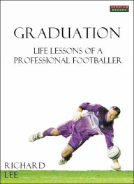 Title: Graduation: Life Lessons of a Professional Footballer, Author: Richard Lee