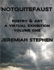 Title: NOTQUITEFAUST: poetry & art - A VIRTUAL EXHIBITION volume one, Author: Jeremiah Stephen