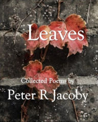 Title: Leaves: Collected Poems, Author: Peter Jacoby
