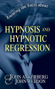 Title: Knowing the Facts about Hypnosis and Hypnotic Regression, Author: John Ankerberg