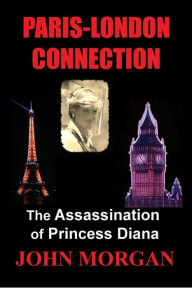 Title: Paris-London Connection: The Assassination of Princess Diana, Author: John Morgan