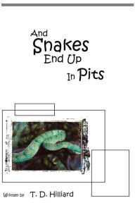Title: And Snakes End Up In Pits, Author: T. D. Hilliard