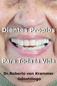 Title: Dientes Propios Para Toda la Vida, Author: Roberto von Krammer