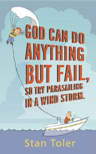 Title: God Can Do Anything but Fail, So Try Parasailing in a Windstorm, Author: Stan Toler