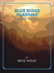 Title: Blue Ridge Parkway: A Road Guide, Author: Rose Houk