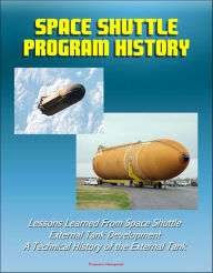 Title: Space Shuttle Program History: Lessons Learned From Space Shuttle External Tank Development - A Technical History of the External Tank, Author: Progressive Management