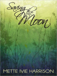 Title: Saving the Moon, Author: Mette Ivie Harrison
