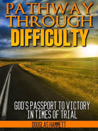 Title: Pathway Through Difficulty: God's Passport to Victory in Times of Trial, Author: Douglas Hammett