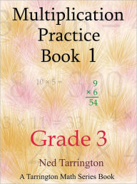 Title: Multiplication Practice Book 1, Grade 3, Author: Ned Tarrington