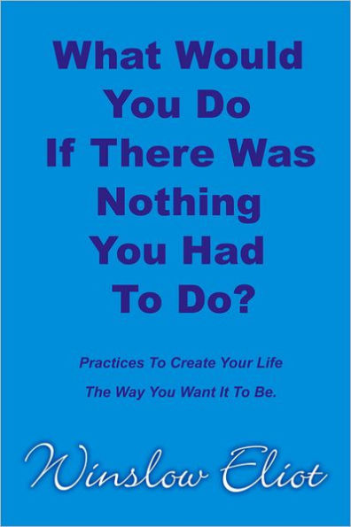 What Would You Do If There Was Nothing You Had To Do?