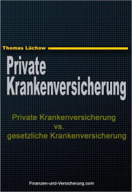 Title: Private Krankenversicherung vs. gesetzliche Krankenversicherung, Author: Thomas Luchow